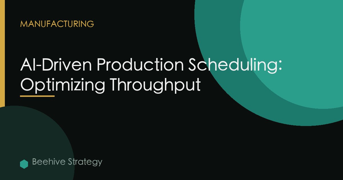 AI-Driven Production Scheduling: Optimizing Throughput