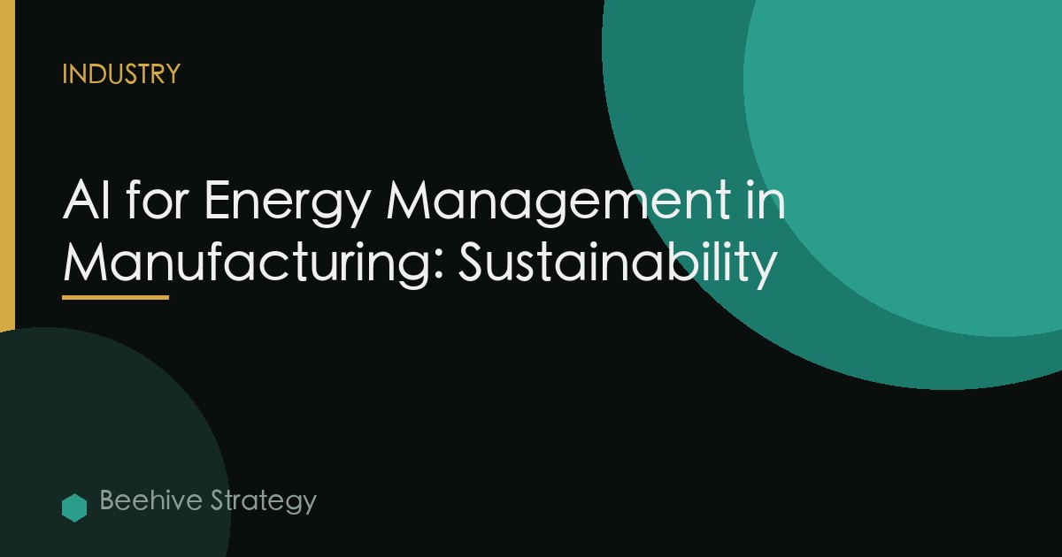 AI for Energy Management in Manufacturing: Sustainability