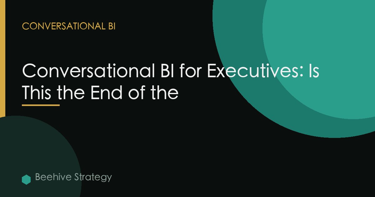 Conversational BI for Executives: Is This the End of the