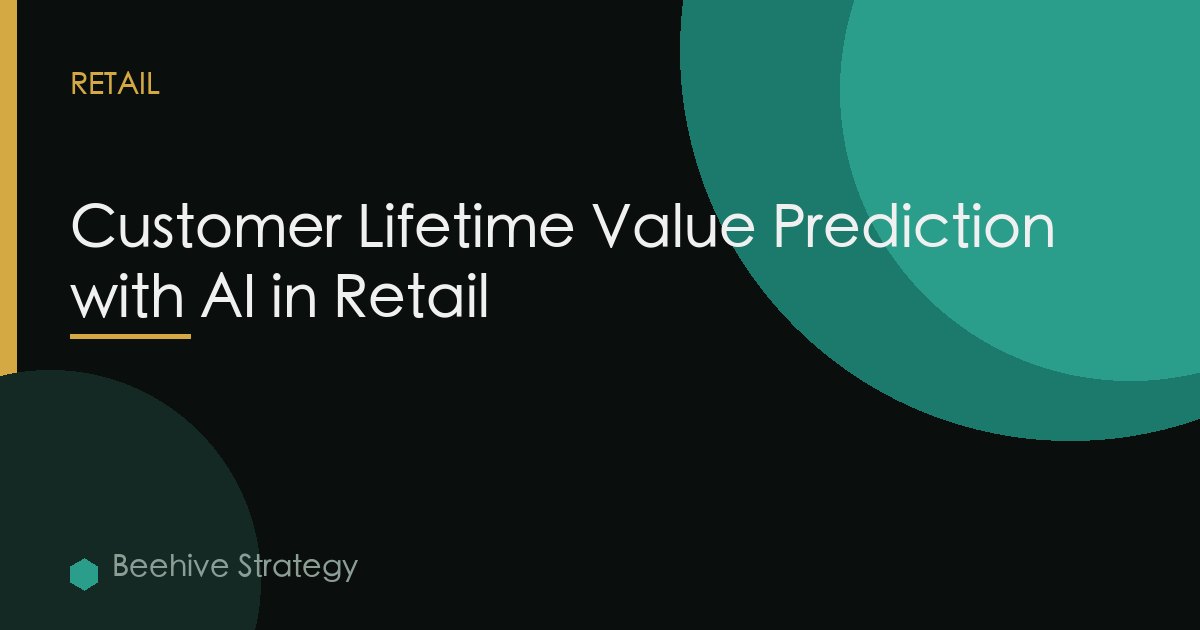 Customer Lifetime Value Prediction with AI in Retail
