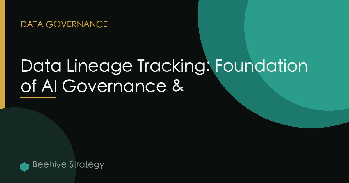 Data Lineage Tracking: Foundation of AI Governance &