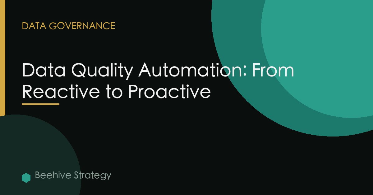 Data Quality Automation: From Reactive to Proactive