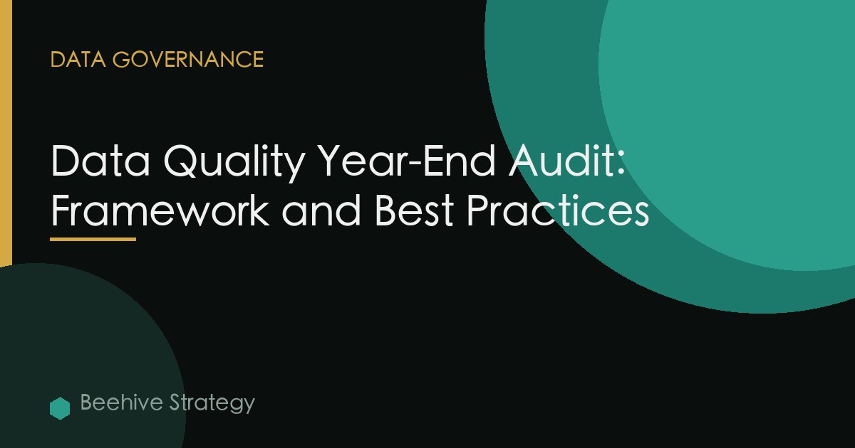 Data Quality Year-End Audit: Framework and Best Practices