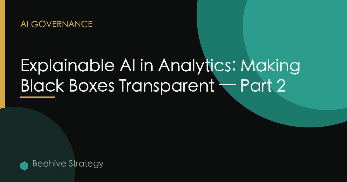 Explainable AI in Analytics: Making Black Boxes Transparent — Part 2