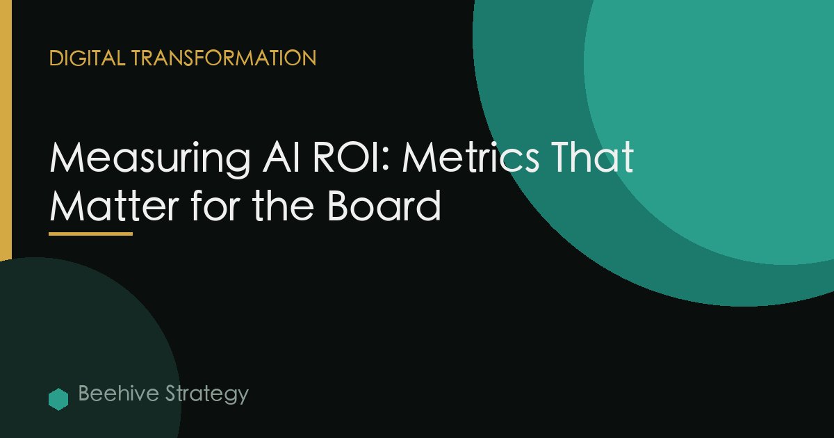 Measuring AI ROI: Metrics That Matter for the Board