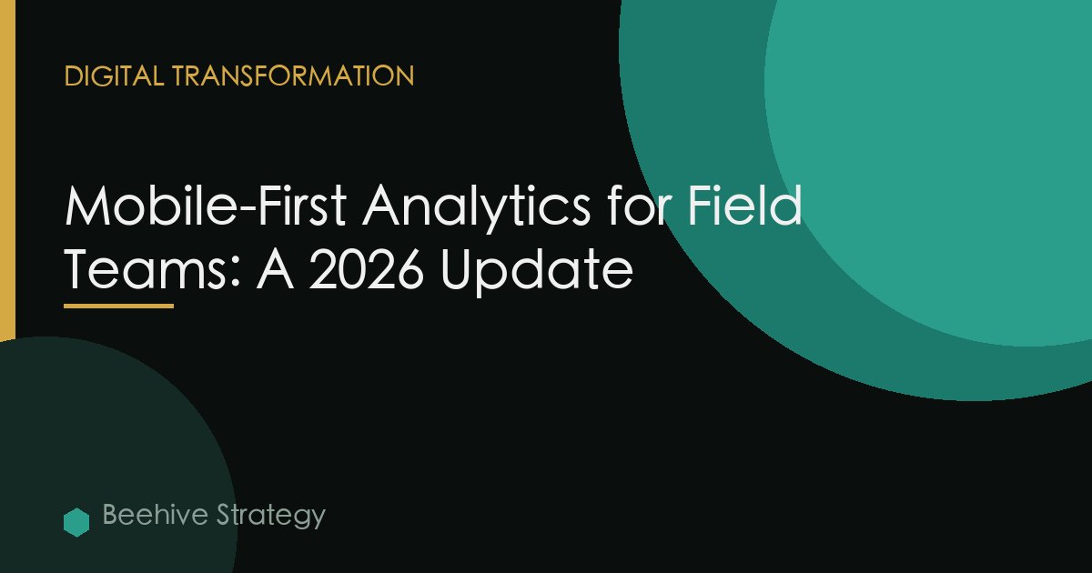 Mobile-First Analytics for Field Teams: A 2026 Update