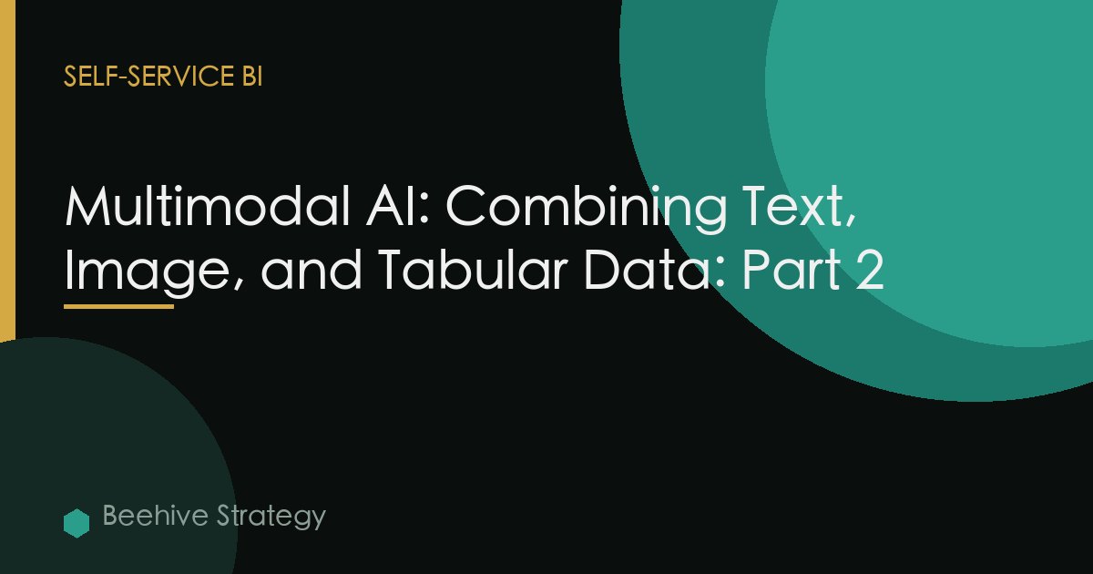Multimodal AI: Combining Text, Image, and Tabular Data: Part 2