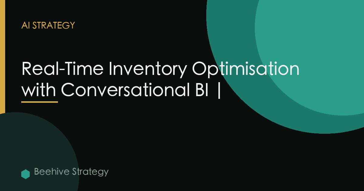 Real Time Inventory Optimisation Conversational Bi