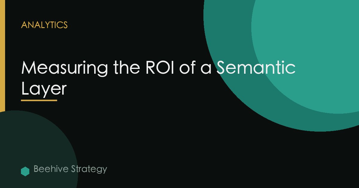 Measuring the ROI of a Semantic Layer