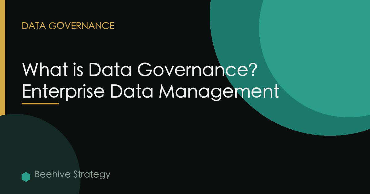 What is Data Governance? Enterprise Data Management
